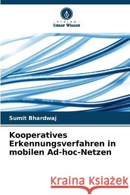 Kooperatives Erkennungsverfahren in mobilen Ad-hoc-Netzen Sumit Bhardwaj 9786205723722 Verlag Unser Wissen - książka