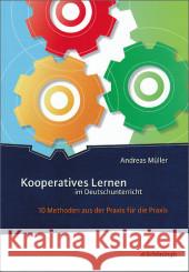 Kooperatives Lernen im Deutschunterricht : 10 Methoden aus der Praxis für die Praxis Müller, Andreas 9783140182201 Schöningh im Westermann - książka