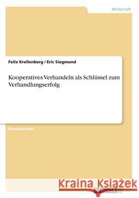 Kooperatives Verhandeln als Schlüssel zum Verhandlungserfolg Felix Krellenberg Eric Siegmund 9783668667211 Grin Verlag - książka