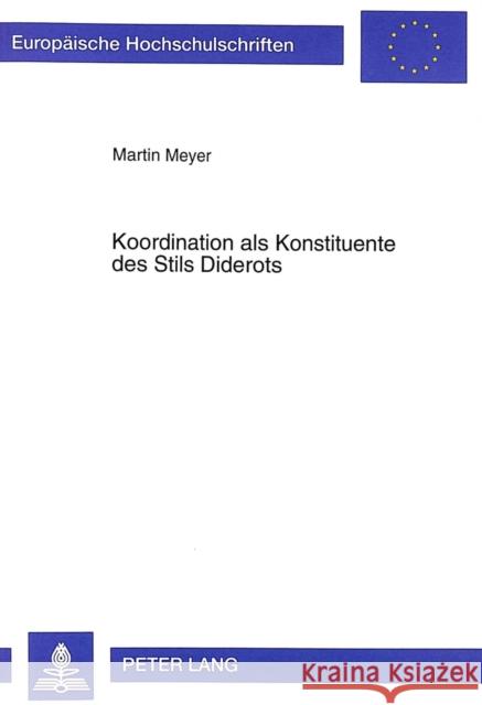 Koordination ALS Konstituente Des Stils Diderots: Untersuchungen Zu Seinem Dramatischen Werk Meyer, Martin 9783631344149 Peter Lang Gmbh, Internationaler Verlag Der W - książka