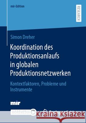 Koordination Des Produktionsanlaufs in Globalen Produktionsnetzwerken: Kontextfaktoren, Probleme Und Instrumente Simon Dreher 9783658439194 Springer Gabler - książka