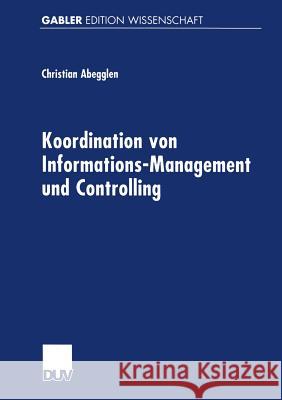 Koordination Von Informations-Management Und Controlling Abegglen, Christian 9783824470174 Deutscher Universitatsverlag - książka
