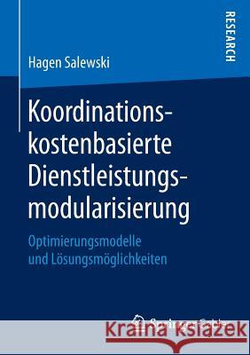 Koordinationskostenbasierte Dienstleistungsmodularisierung: Optimierungsmodelle Und Lösungsmöglichkeiten Salewski, Hagen 9783658097806 Springer Gabler - książka