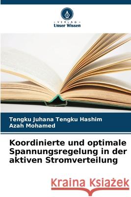 Koordinierte und optimale Spannungsregelung in der aktiven Stromverteilung Tengku Juhana Tengk Azah Mohamed 9786209365096 Verlag Unser Wissen - książka