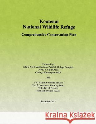 Kootenai National Wildlife Refuge: Comprehensive Conservation Plan U S Fish & Wildlife Service 9781505908589 Createspace - książka