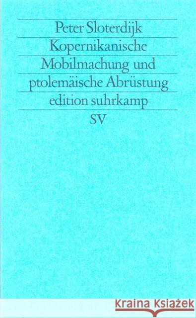 Kopernikanische Mobilmachung und ptolemäische Abrüstung : Ästhetischer Versuch Sloterdijk, Peter   9783518113752 Suhrkamp - książka