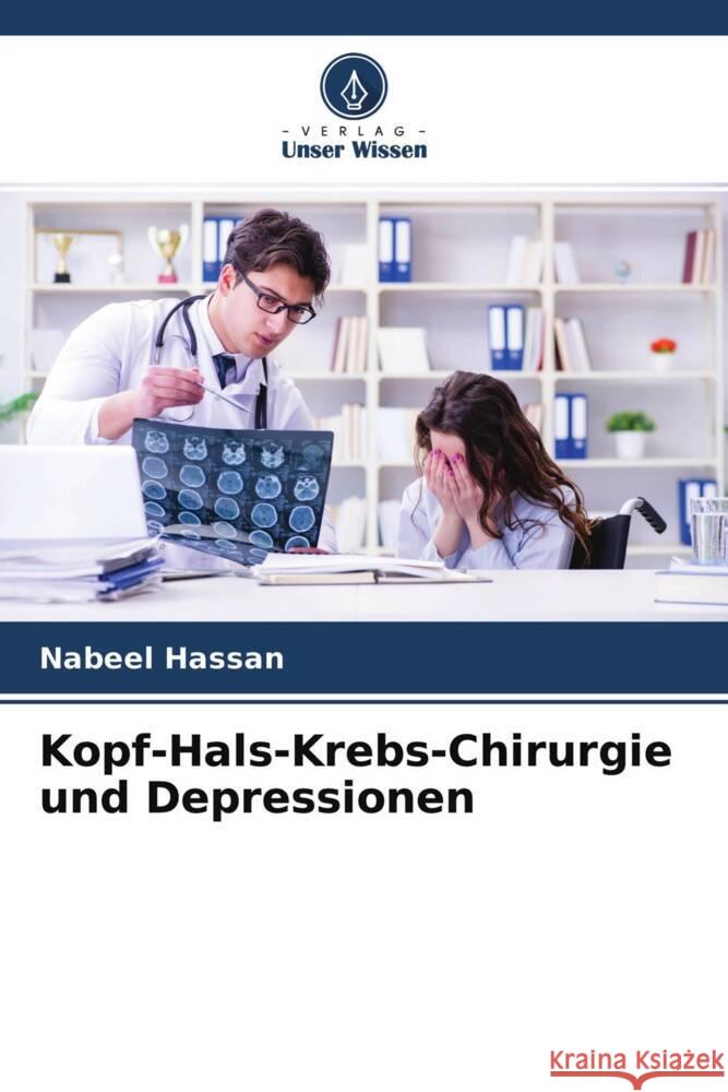 Kopf-Hals-Krebs-Chirurgie und Depressionen Hassan, Nabeel, Usman, Rahila, Nawaz, Ahmad 9786204525471 Verlag Unser Wissen - książka