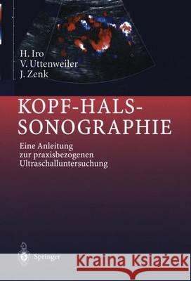 Kopf-Hals-Sonographie: Eine Anleitung Zur Praxisbezogenen Ultraschalluntersuchung Iro, Heinrich 9783642629389 Springer - książka