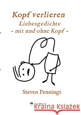 Kopf verlieren - Liebesgedichte - mit und ohne Kopf - Steven Pennings 9783347158955 Tredition Gmbh - książka