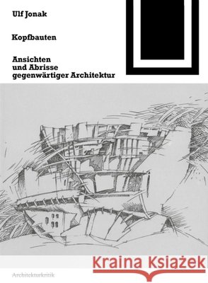 Kopfbauten : Ansichten und Abrisse gegenwärtiger Architektur Ulf Jonak 9783764363765 Birkhauser Basel - książka