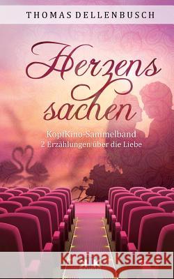 Kopfkino: Herzenssachen Thomas Dellenbusch Petra Roder 9783981698725 Kopfkino-Verlag Thomas Dellenbusch - książka