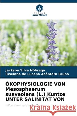 ?KOPHYSIOLOGIE VON Mesosphaerum suaveolens (L.) Kuntze UNTER SALINIT?T VON Jackson Silva N?brega Riselane de Lucena Ac?ntara Bruno 9786207756292 Verlag Unser Wissen - książka