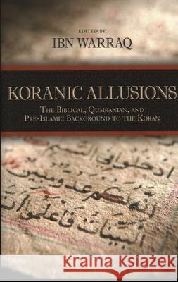 Koranic Allusions: The Biblical, Qumranian, and Pre-Islamic Background to the Koran Warraq, Ibn 9781616147594 Prometheus Books - książka