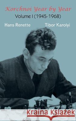 Korchnoi Year by Year: Volume I (1945-1968) Hans Renette Tibor Karolyi 9785604784938 Limited Liability Company Elk and Ruby Publis - książka