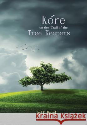 Kore on the Trail of the Tree Keepers Jeff Reed 9780989738958 Wind in the Reeds Publishing - książka