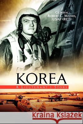 Korea General Robert C. Usaf (Ret) Mathis 9781425705473 Xlibris Corporation - książka