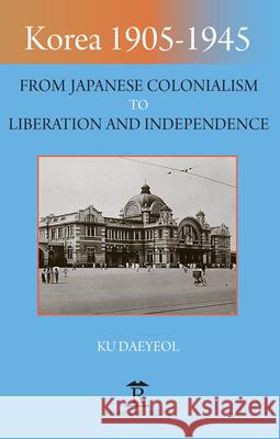 Korea 1905-1945: From Japanese Colonialism to Liberation and Independence Ku Daeyeol 9781912961214 Renaissance Books - książka