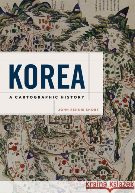 Korea: A Cartographic History John R. Short 9780226753645 University of Chicago Press - książka