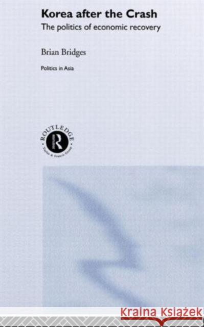 Korea after the Crash: The Politics of Economic Recovery Bridges, Brian 9780415223263 Routledge - książka