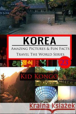 Korea Amazing Pictures And Fun Facts Travel The World Series Kongo, Kid 9781530500567 Createspace Independent Publishing Platform - książka