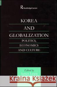 Korea and Globalization: Politics, Economics and Culture Lewis, James B. 9780700715121 Taylor & Francis Ltd - książka