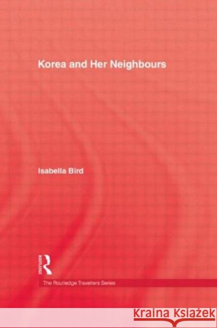 Korea & Her Neighbours Hb Bird 9780710308122 Taylor and Francis - książka