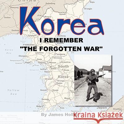 Korea: I Remember The Forgotten War Hollis, James 9781438927527 Authorhouse - książka