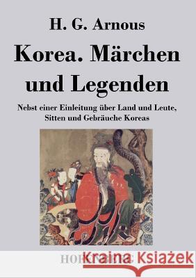 Korea. Märchen und Legenden: Nebst einer Einleitung über Land und Leute, Sitten und Gebräuche Koreas H. G. Arnous 9783843046756 Hofenberg - książka