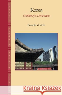 Korea: Outline of a Civilisation Kenneth M. Wells 9789004299719 Brill - książka