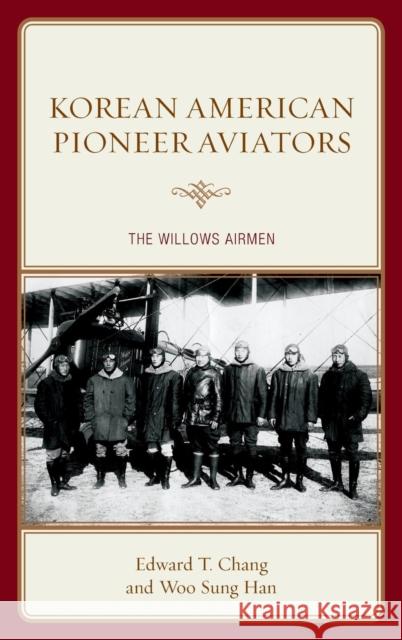 Korean American Pioneer Aviators: The Willows Airmen Edward T. Chang Woo Sung Han 9781498502641 Lexington Books - książka