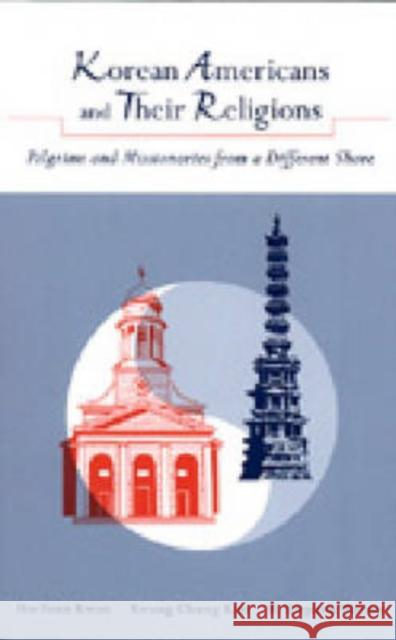 Korean Americans and Their Religions: Pilgrims and Missionaries from a Different Shore Kwon, Ho-Young 9780271020730 Pennsylvania State University Press - książka