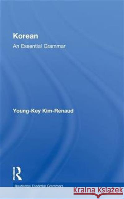 Korean: An Essential Grammar Young-Key Kim-Renaud   9780415385138 Taylor & Francis - książka