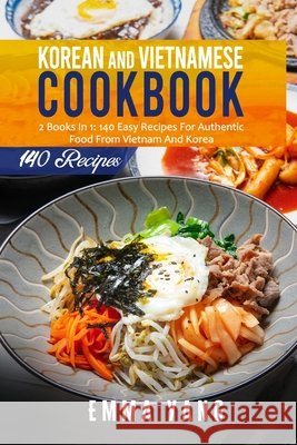 Korean And Vietnamese Cookbook: 2 Books In 1: 140 Easy Recipes For Authentic Food From Vietnam And Korea Yang, Emma 9798507976355 Independently published - książka