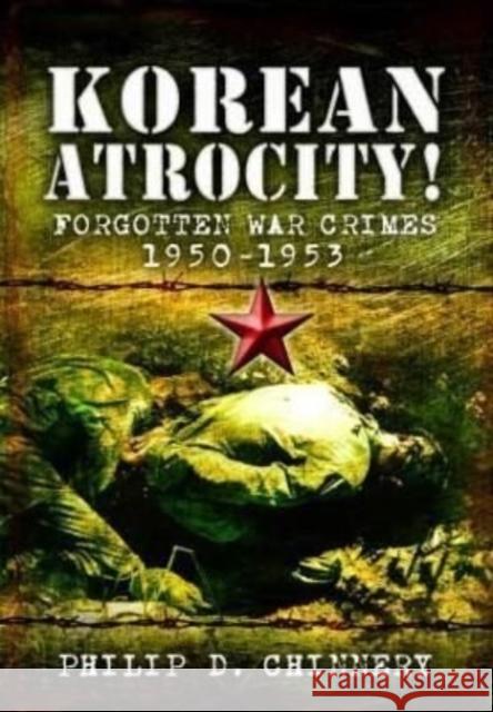 Korean Atrocity! Chinnery, Philip D 9781399074476 Pen & Sword Books Ltd - książka