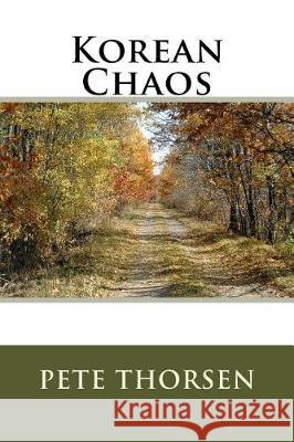 Korean Chaos Pete Thorsen 9781974584550 Createspace Independent Publishing Platform - książka