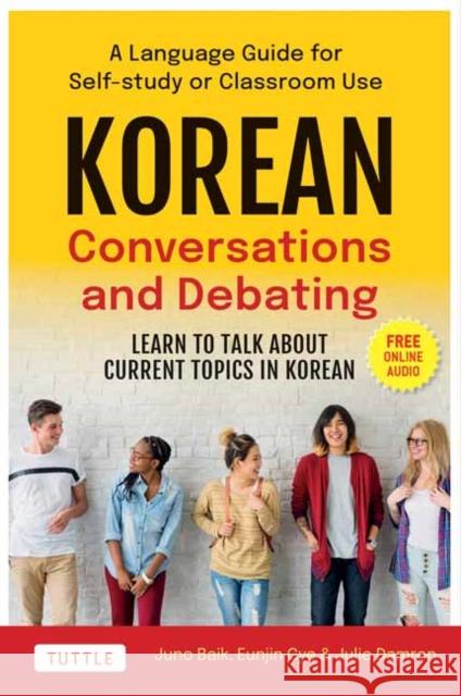 Korean Conversations and Debating: A Language Guide for Self-Study or Classroom Use--Learn to Talk About Current Topics in Korean (With Companion Online Audio) Julie Damron 9780804856157 Tuttle Publishing - książka