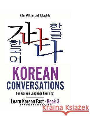 Korean Conversations Book 2: Fun Korean Language Learning Allen Williams Sulseob Jo  9784907477394 Power Me Up Publishing - książka