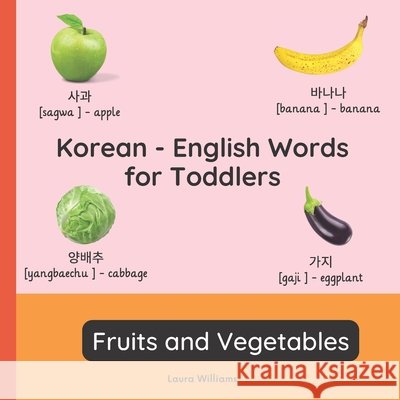 Korean - English Words for Toddlers - Fruits and Vegetables: Teach and Learn Korean For Kids and Beginners Bilingual Picture Book with English Transla Lee Ji-Su Laura R. Williams 9782494614437 Williams Books - książka