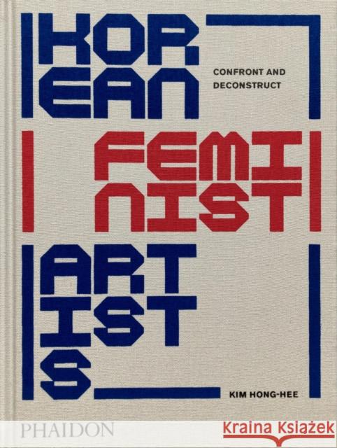 Korean Feminist Artists: Confront and Deconstruct Kim Hyesoon 9781838667054 Phaidon Press Ltd - książka