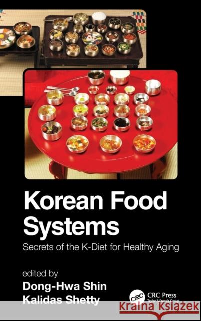 Korean Food Systems: Secrets of the K-Diet for Healthy Aging Dong-Hwa Shin Kalidas Shetty 9781032231129 CRC Press - książka