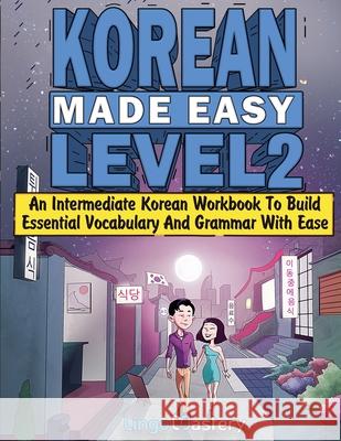 Korean Made Easy Level 2: An Intermediate Korean Workbook To Build Essential Vocabulary And Grammar With Ease (Korean Audio Lessons Included) Lingo Mastery 9781951949952 Lingo Mastery - książka