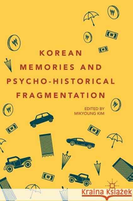 Korean Memories and Psycho-Historical Fragmentation Mikyoung Kim 9783030059057 Palgrave MacMillan - książka