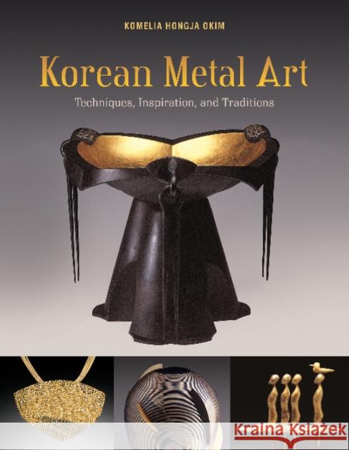 Korean Metal Art: Techniques, Inspiration, and Traditions Komelia Hongja Okim Jai-Ok Shim Young-Hoon Yi 9780764357794 Schiffer Publishing - książka