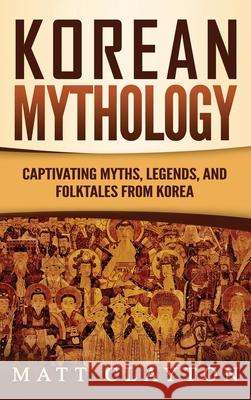 Korean Mythology: Captivating Myths, Legends, and Folktales from Korea Matt Clayton 9781953934260 Refora Publications - książka
