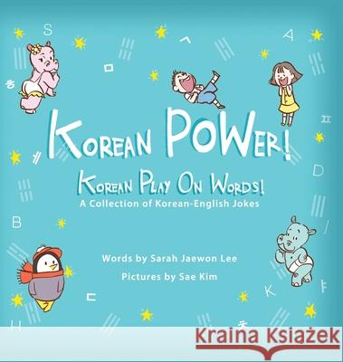 Korean POWer! Korean Play On Words: A Collection of Korean-English Jokes Sarah Jaewon Lee, Sae Kim, Naomi Lau 9780990591597 Naomi Lau - książka