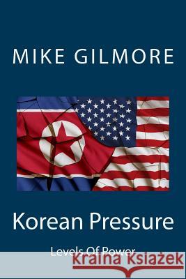 Korean Pressure: Levels Of Power Gilmore, Mike 9781546429074 Createspace Independent Publishing Platform - książka