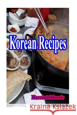 Korean Recipes Harriett Morris 9781534973008 Createspace Independent Publishing Platform - książka