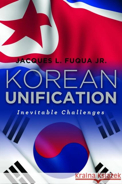 Korean Unification: Inevitable Challenges Fuqua, Jacques L. 9781597972796 Potomac Books - książka