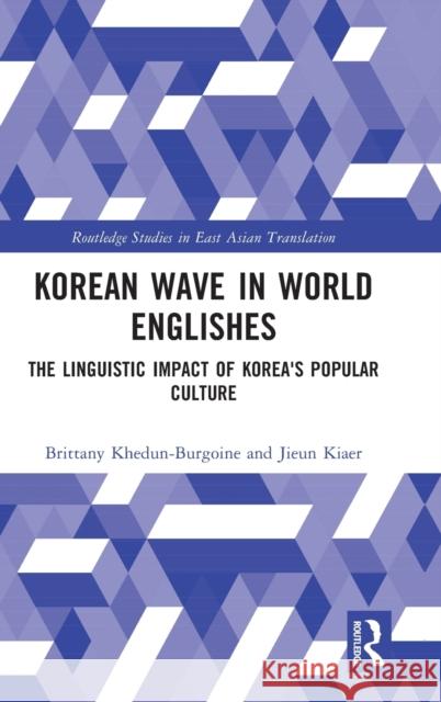 Korean Wave in World Englishes: The Linguistic Impact of Korea's Popular Culture Brittany Khedun-Burgoine Jieun Kiaer 9780367191016 Routledge - książka