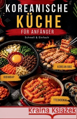 Koreanische Küche für Anfänger: Schnell & Einfach Kim, Hana 9798197156075 Independently Published - książka
